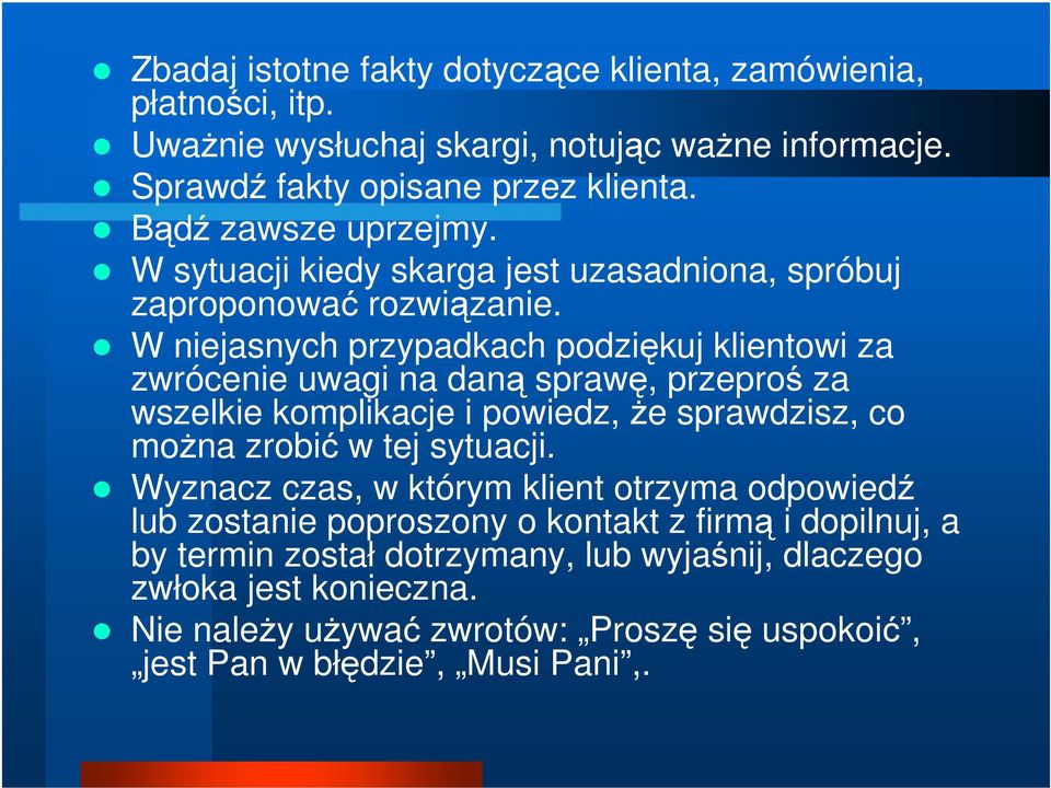 W niejasnych przypadkach podziękuj klientowi za zwrócenie uwagi na daną sprawę, przeproś za wszelkie komplikacje i powiedz, że sprawdzisz, co można zrobić w tej sytuacji.