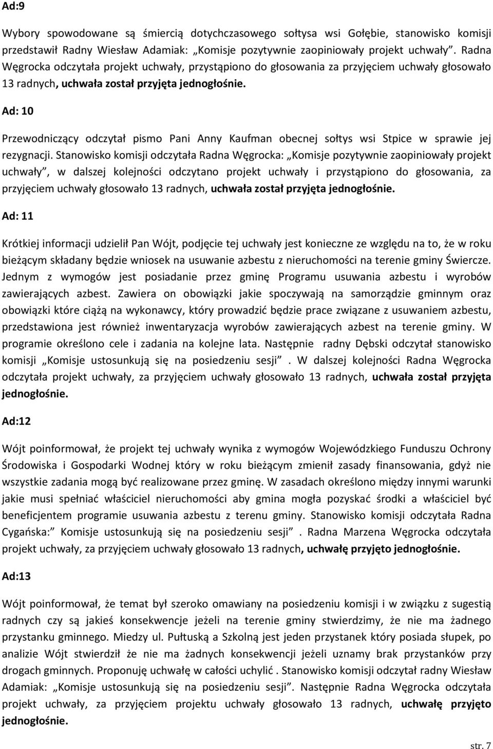 Ad: 10 Przewodniczący odczytał pismo Pani Anny Kaufman obecnej sołtys wsi Stpice w sprawie jej rezygnacji.