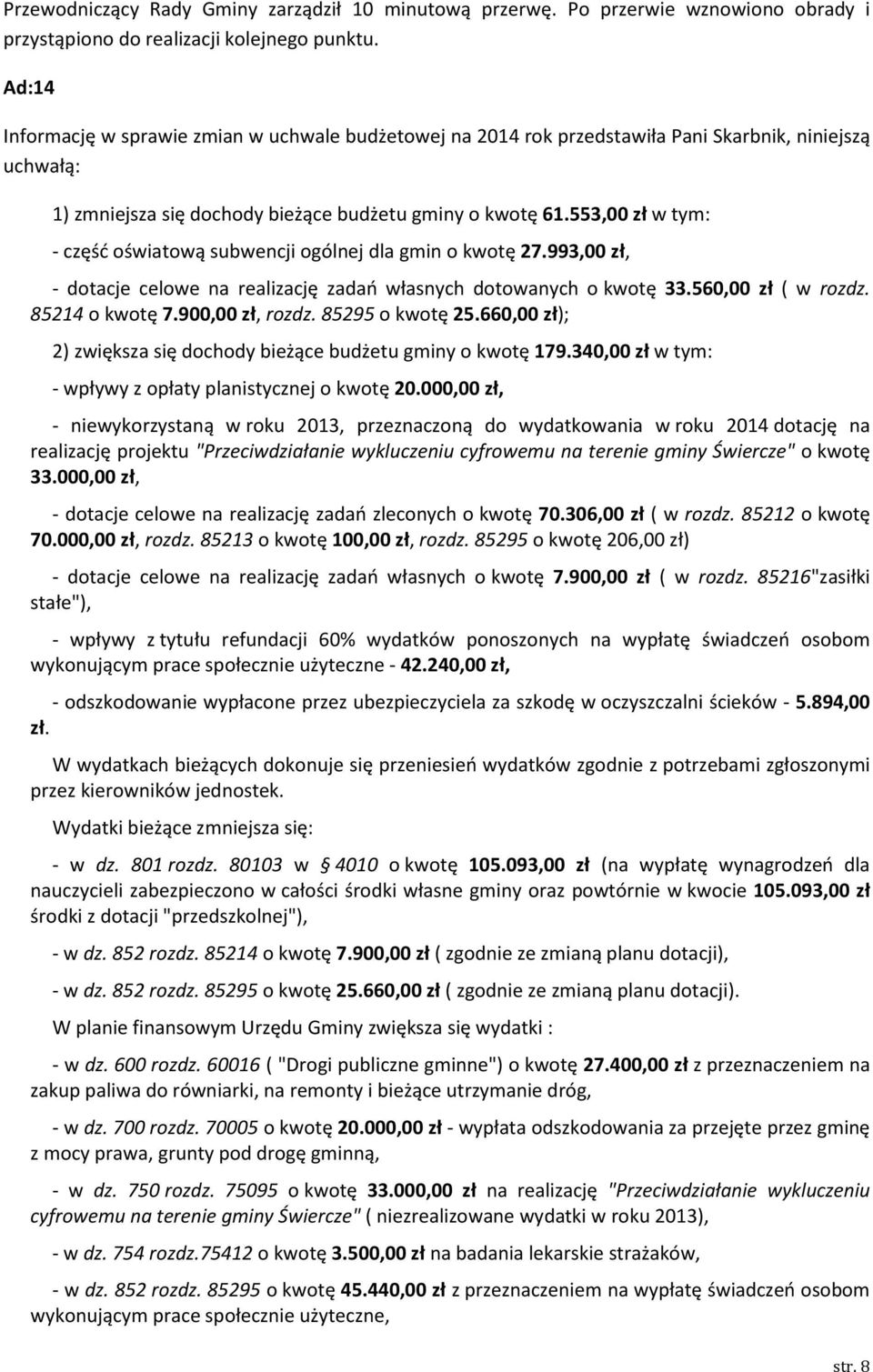 553,00 zł w tym: - część oświatową subwencji ogólnej dla gmin o kwotę 27.993,00 zł, - dotacje celowe na realizację zadań własnych dotowanych o kwotę 33.560,00 zł ( w rozdz. 85214 o kwotę 7.