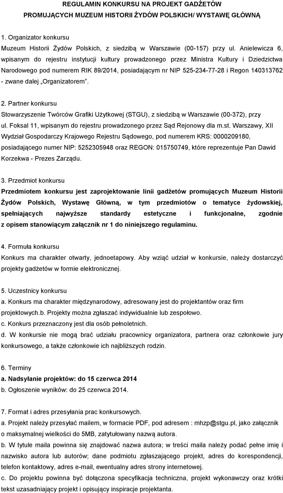 zwane dalej Organizatorem. 2. Partner konkursu Stowarzyszenie Twórców Grafiki Użytkowej (STGU), z siedzibą w Warszawie (00-372), przy ul.