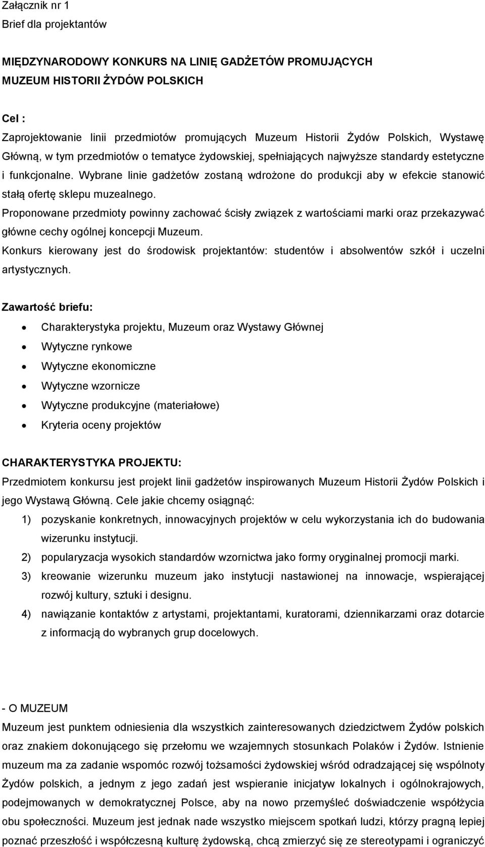 Wybrane linie gadżetów zostaną wdrożone do produkcji aby w efekcie stanowić stałą ofertę sklepu muzealnego.