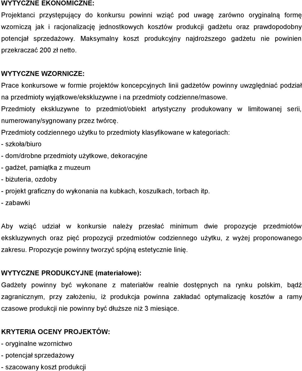 WYTYCZNE WZORNICZE: Prace konkursowe w formie projektów koncepcyjnych linii gadżetów powinny uwzględniać podział na przedmioty wyjątkowe/ekskluzywne i na przedmioty codzienne/masowe.