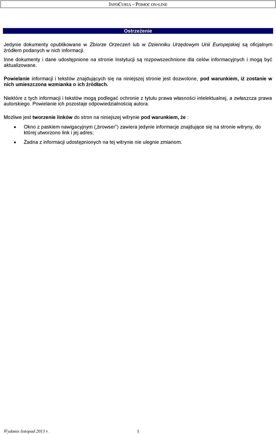 Pwielanie infrmacji i tekstów znajdujących się na niniejszej strnie jest dzwlne, pd warunkiem, iż zstanie w nich umieszczna wzmianka ich źródłach.