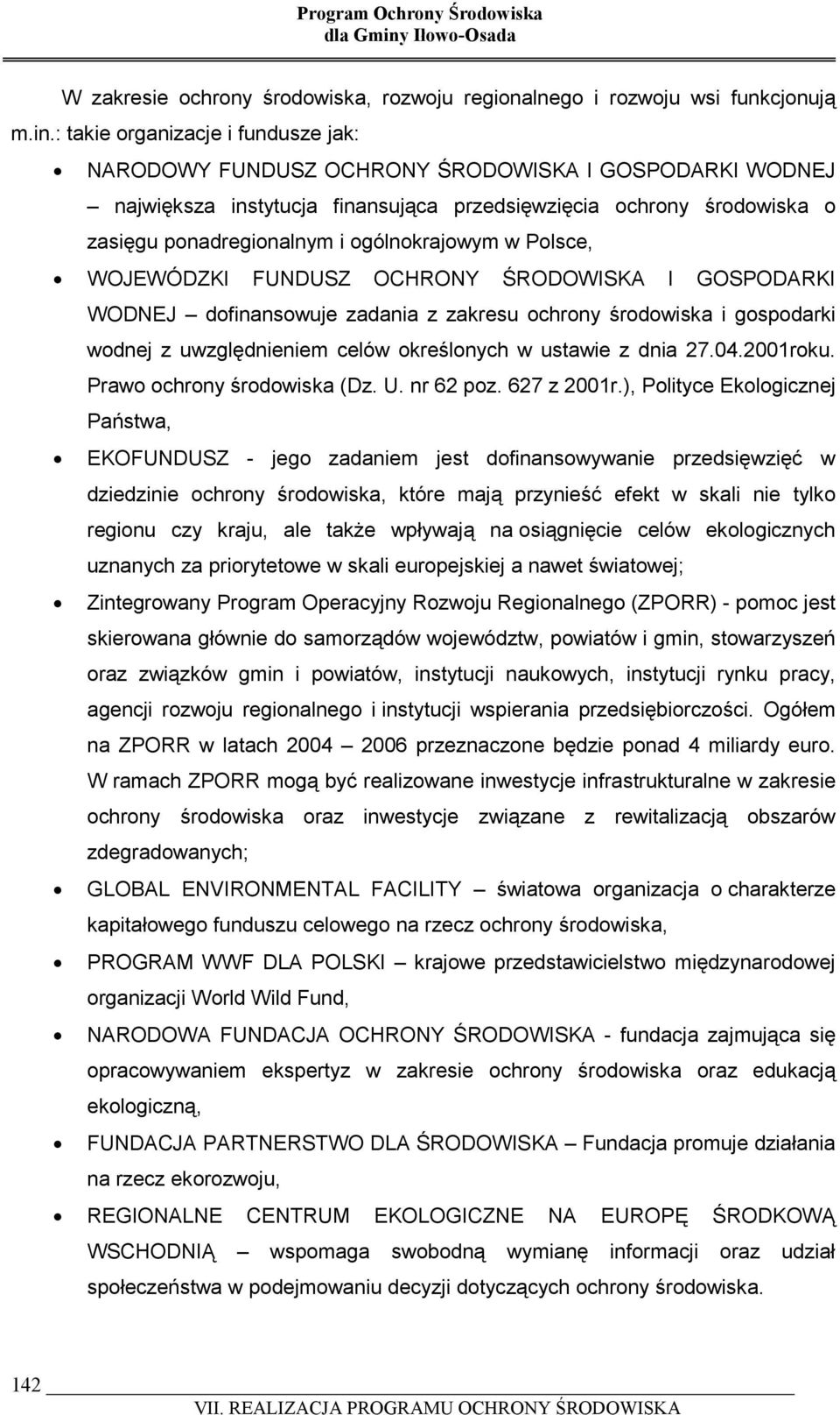 ogólnokrajowym w Polsce, WOJEWÓDZKI FUNDUSZ OCHRONY ŚRODOWISKA I GOSPODARKI WODNEJ dofinansowuje zadania z zakresu ochrony środowiska i gospodarki wodnej z uwzględnieniem celów określonych w ustawie