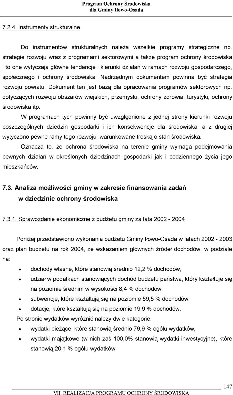 środowiska. Nadrzędnym dokumentem powinna być strategia rozwoju powiatu. Dokument ten jest bazą dla opracowania programów sektorowych np.