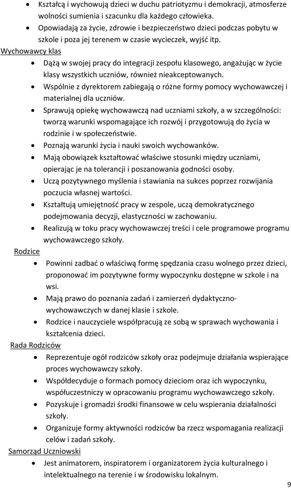 Wychowawcy klas Dążą w swojej pracy do integracji zespołu klasowego, angażując w życie klasy wszystkich uczniów, również nieakceptowanych.