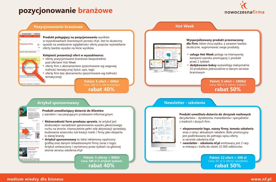 Kolejność prezentacji ofert w wyszukiwarce: oferty pozycjonowane branżowo bezpośrednio pod ofertami Hot Week oferty firm z abonamentem (posortowane wg wagowej trafności tematycznej (tytuł, opis,