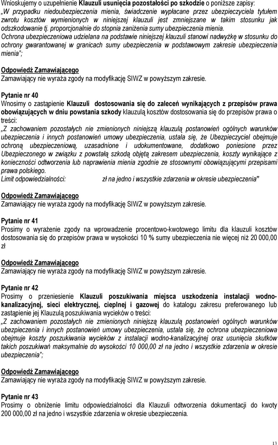 Ochrona ubezpieczeniowa udzielana na podstawie niniejszej klauzuli stanowi nadwyżkę w stosunku do ochrony gwarantowanej w granicach sumy ubezpieczenia w podstawowym zakresie ubezpieczenia mienia ;