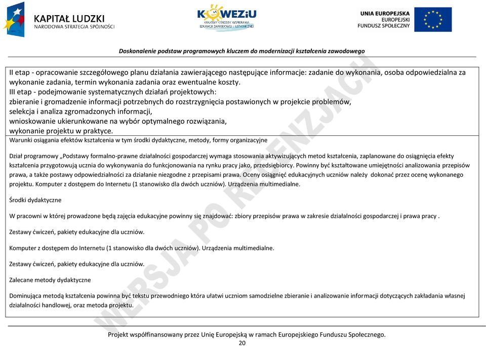 III etap - podejmowanie systematycznych działań projektowych: zbieranie i gromadzenie informacji potrzebnych do rozstrzygnięcia postawionych w projekcie problemów, selekcja i analiza zgromadzonych