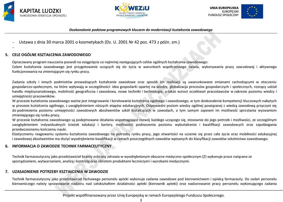 uczących się do życia w warunkach współczesnego świata, wykonywania pracy zawodowej i aktywnego funkcjonowania na zmieniającym się rynku pracy.