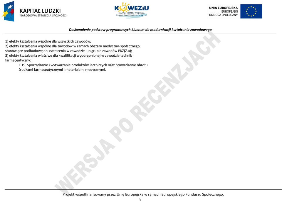 a); 3) efekty kształcenia właściwe dla kwalifikacji wyodrębnionej w zawodzie technik farmaceutyczny: Z.19.