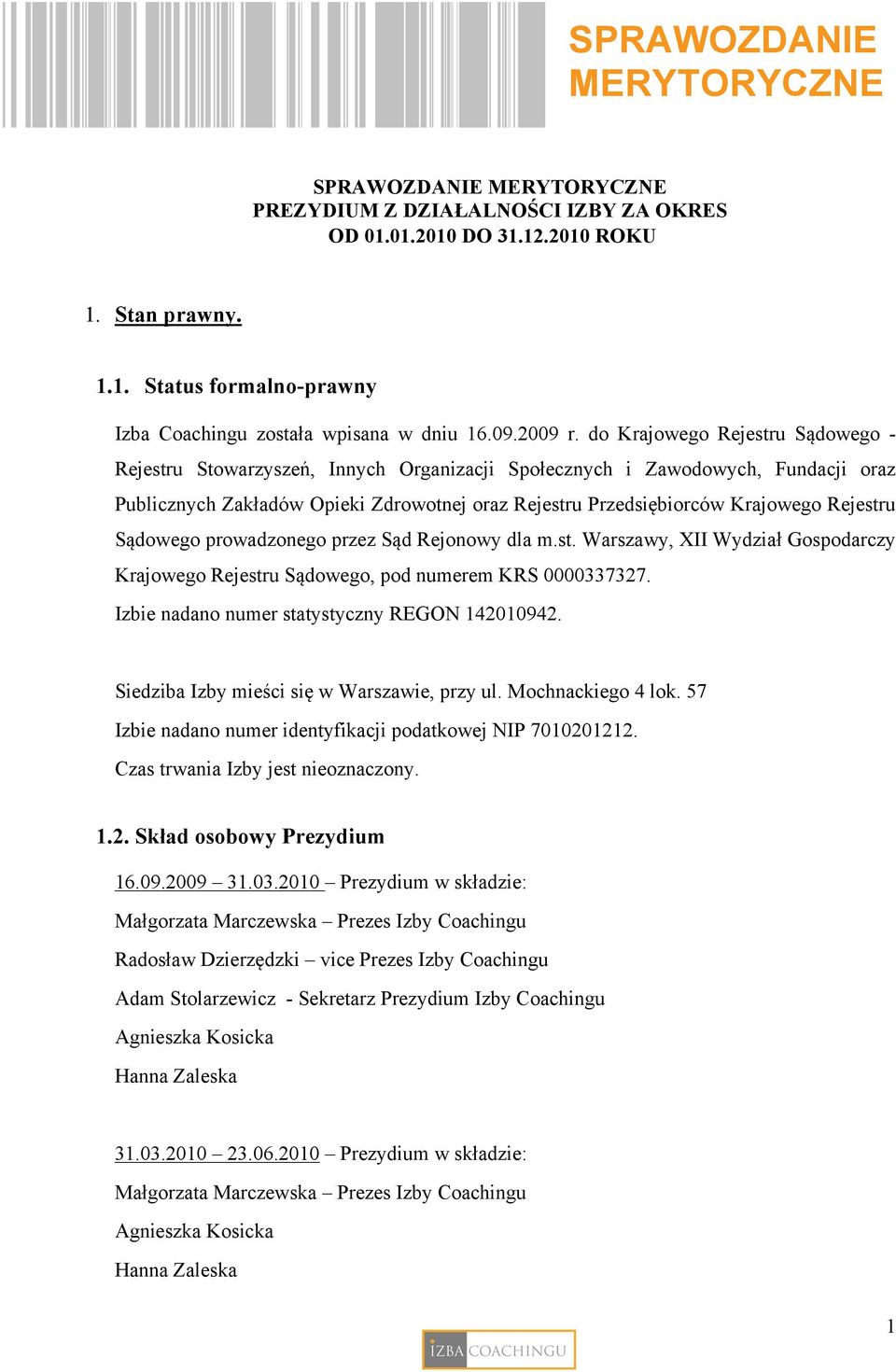 Rejestru Sądowego prowadzonego przez Sąd Rejonowy dla m.st. Warszawy, XII Wydział Gospodarczy Krajowego Rejestru Sądowego, pod numerem KRS 0000337327. Izbie nadano numer statystyczny REGON 142010942.