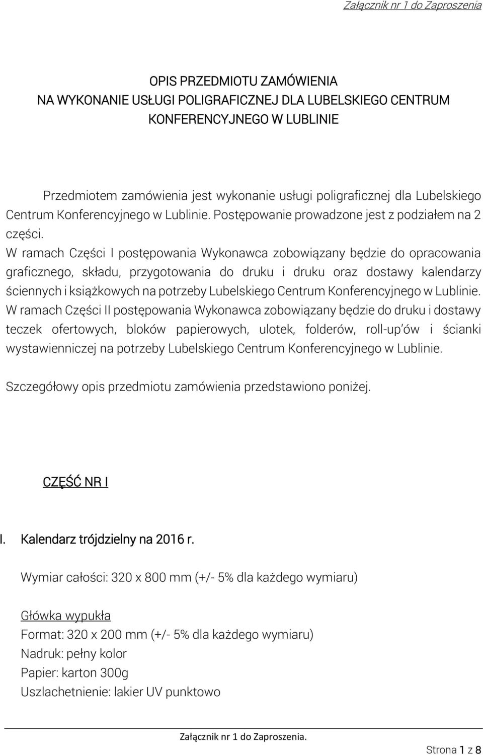 W ramach Części I postępowania Wykonawca zobowiązany będzie do opracowania graficznego, składu, przygotowania do druku i druku oraz dostawy kalendarzy ściennych i książkowych na potrzeby Lubelskiego