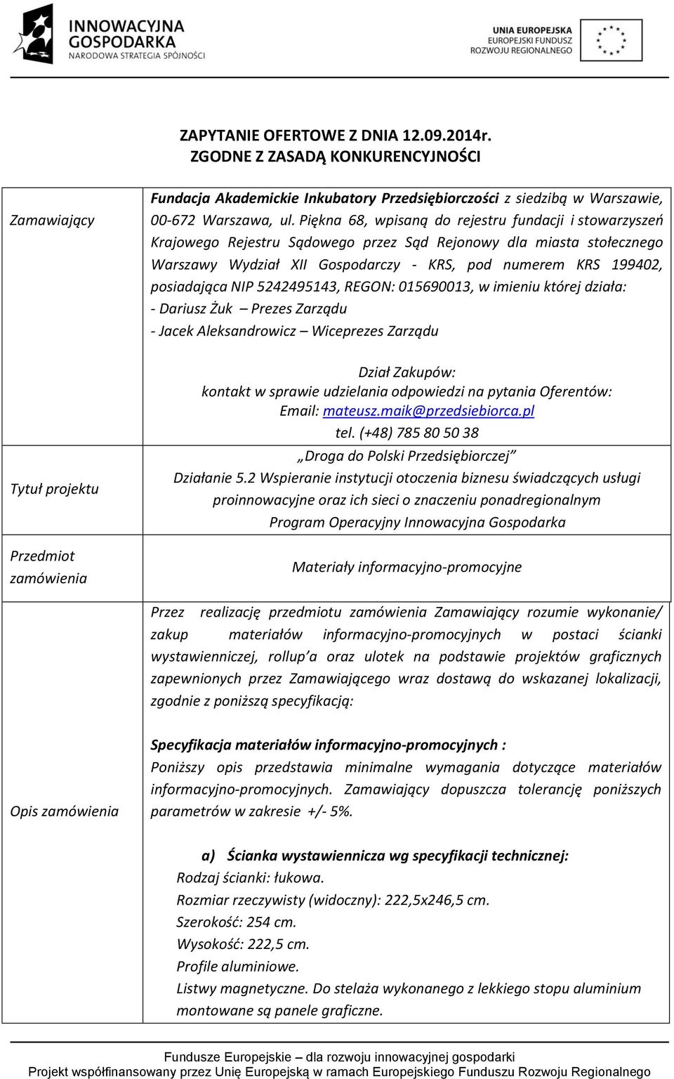 posiadająca NIP 5242495143, REGON: 015690013, w imieniu której działa: - Dariusz Żuk Prezes Zarządu - Jacek Aleksandrowicz Wiceprezes Zarządu Tytuł projektu Przedmiot zamówienia Dział Zakupów: