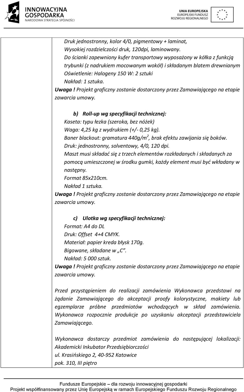 Uwaga! Projekt graficzny zostanie dostarczony przez Zamawiającego na etapie zawarcia umowy.