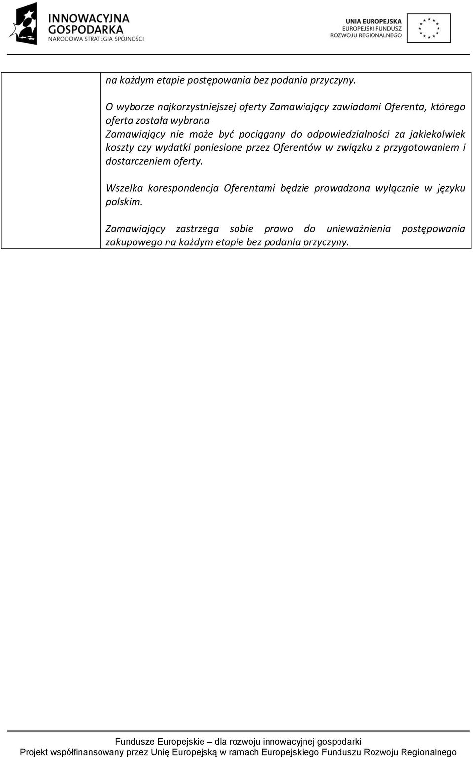 pociągany do odpowiedzialności za jakiekolwiek koszty czy wydatki poniesione przez Oferentów w związku z przygotowaniem i
