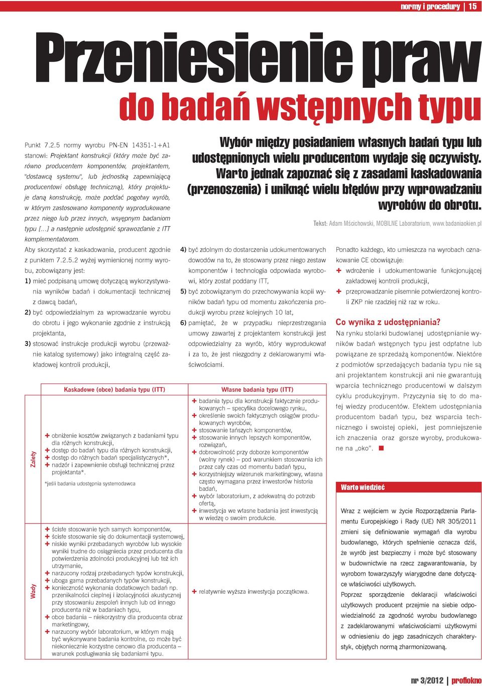techniczną), który projektuje daną konstrukcję, może poddać pogotwy wyrób, w którym zastosowano komponenty wyprodukowane przez niego lub przez innych, wsyępnym badaniom typu [.