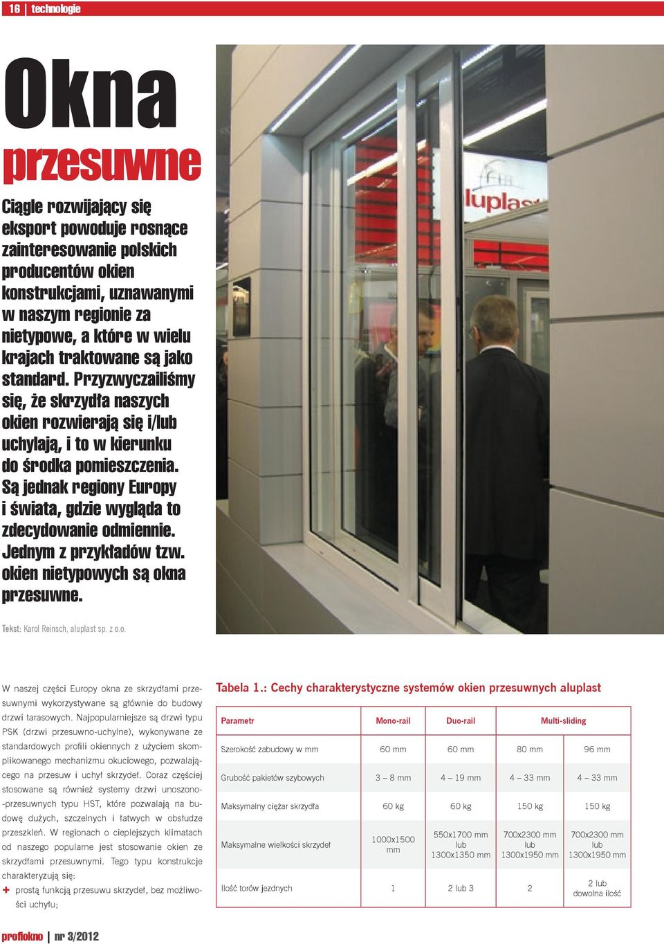 Są jednak regiony Europy i świata, gdzie wygląda to zdecydowanie odmiennie. Jednym z przykładów tzw. okien nietypowych są okna przesuwne. Tekst: Karol Reinsch, aluplast sp. z o.o. W naszej części Europy okna ze skrzydłami przesuwnymi wykorzystywane są głównie do budowy drzwi tarasowych.