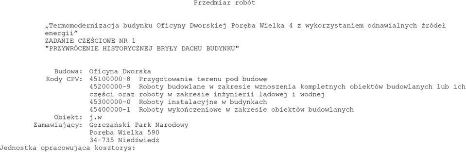 kompletnych obiektów budowlanych lub ich części oraz roboty w zakresie inżynierii lądowej i wodnej 45300000-0 Roboty instalacyjne w budynkach 45400000-1 Roboty