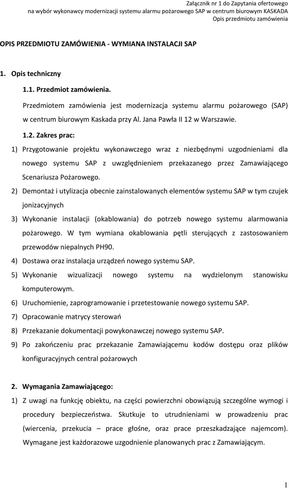 w Warszawie. 1.2. Zakres prac: 1) Przygotowanie projektu wykonawczego wraz z niezbędnymi uzgodnieniami dla nowego systemu SAP z uwzględnieniem przekazanego przez Zamawiającego Scenariusza Pożarowego.