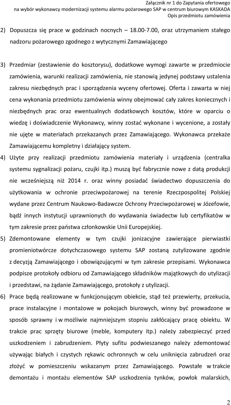 zamówienia, nie stanowią jedynej podstawy ustalenia zakresu niezbędnych prac i sporządzenia wyceny ofertowej.