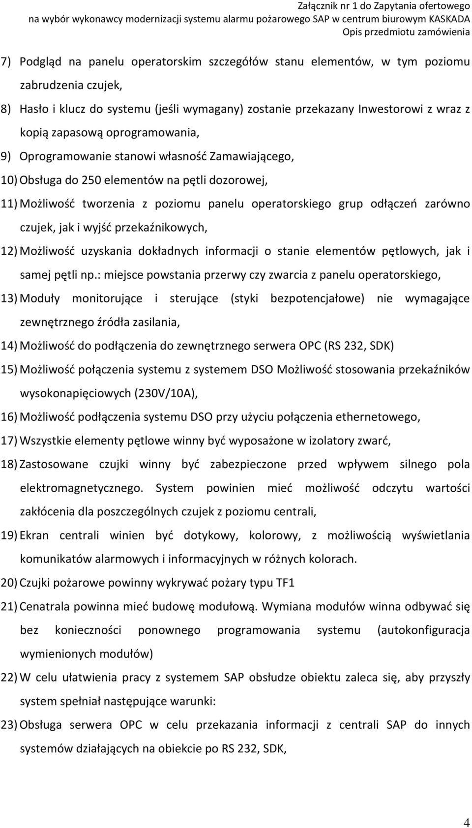 czujek, jak i wyjść przekaźnikowych, 12) Możliwość uzyskania dokładnych informacji o stanie elementów pętlowych, jak i samej pętli np.