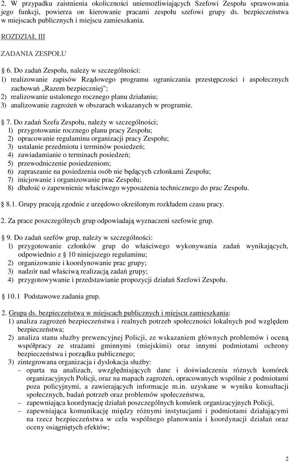 Do zadań Zespołu, naleŝy w szczególności: 1) realizowanie zapisów Rządowego programu ograniczania przestępczości i aspołecznych zachowań Razem bezpieczniej"; 2) realizowanie ustalonego rocznego planu