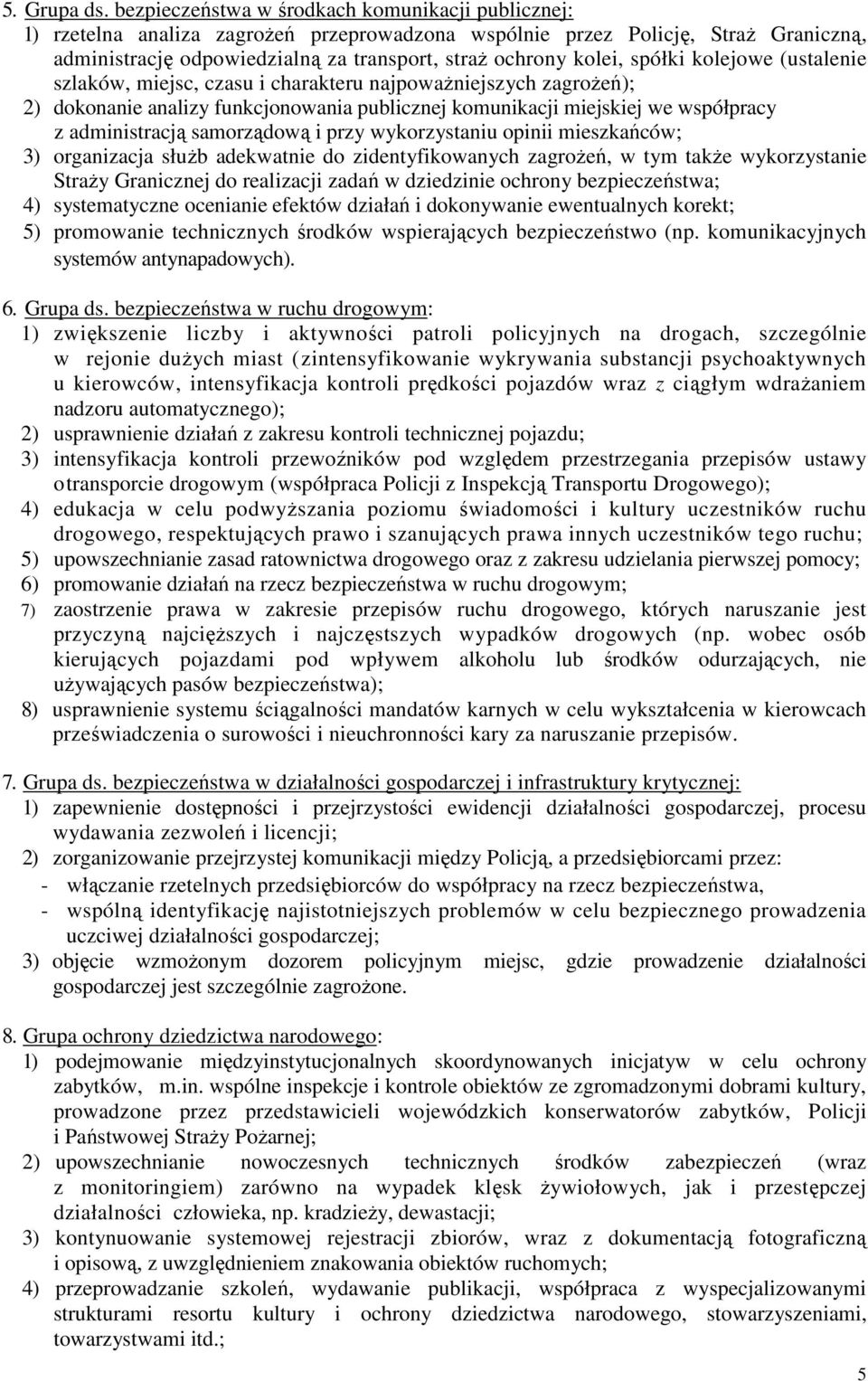 spółki kolejowe (ustalenie szlaków, miejsc, czasu i charakteru najpowaŝniejszych zagroŝeń); 2) dokonanie analizy funkcjonowania publicznej komunikacji miejskiej we współpracy z administracją