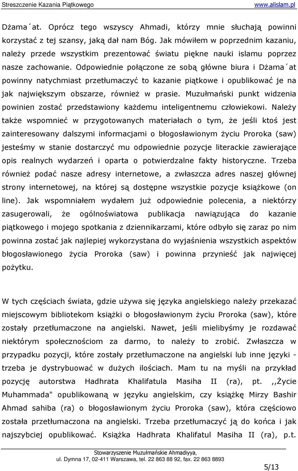 Odpowiednie połączone ze sobą główne biura i DŜama at powinny natychmiast przetłumaczyć to kazanie piątkowe i opublikować je na jak największym obszarze, równieŝ w prasie.