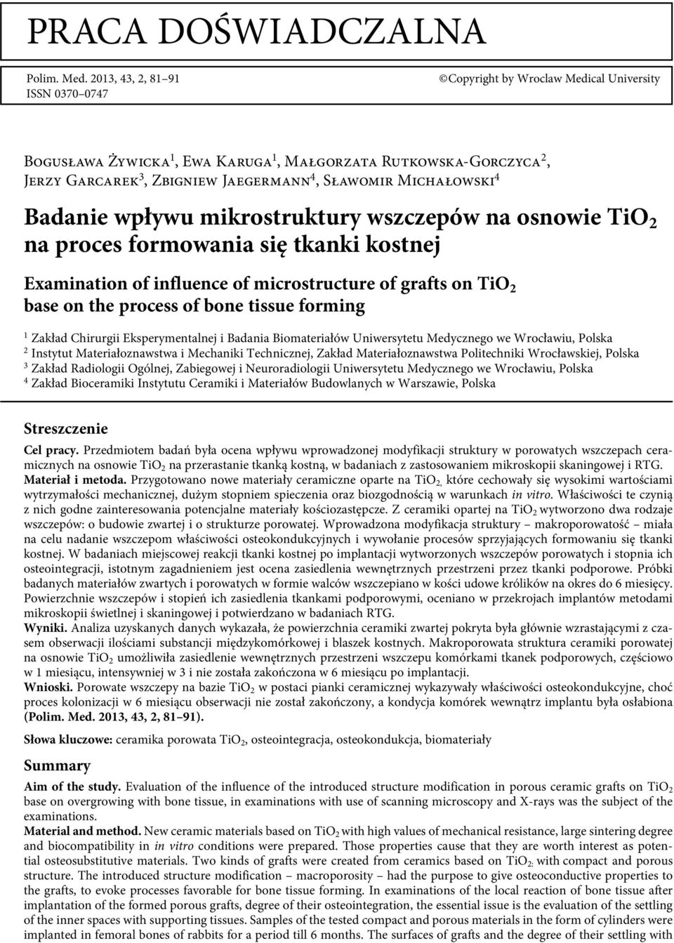 Michałowski 4 Badanie wpływu mikrostruktury wszczepów na osnowie TiO 2 na proces formowania się tkanki kostnej Examination of influence of microstructure of grafts on TiO 2 base on the process of