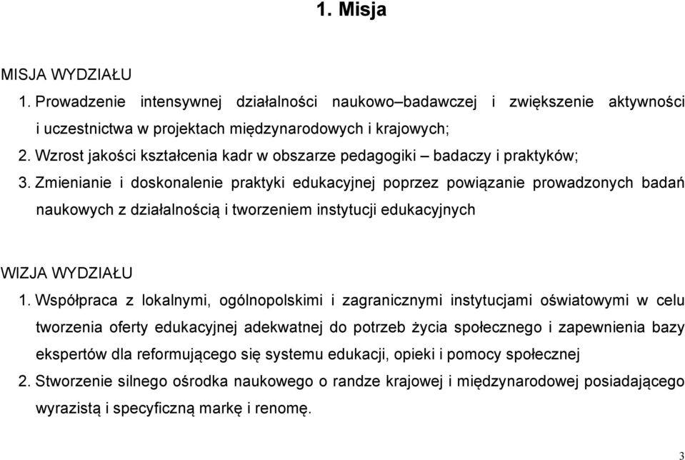 Zmienianie i doskonalenie praktyki edukacyjnej poprzez powiązanie prowadzonych badań naukowych z działalnością i tworzeniem instytucji edukacyjnych WIZJA WYDZIAŁU 1.