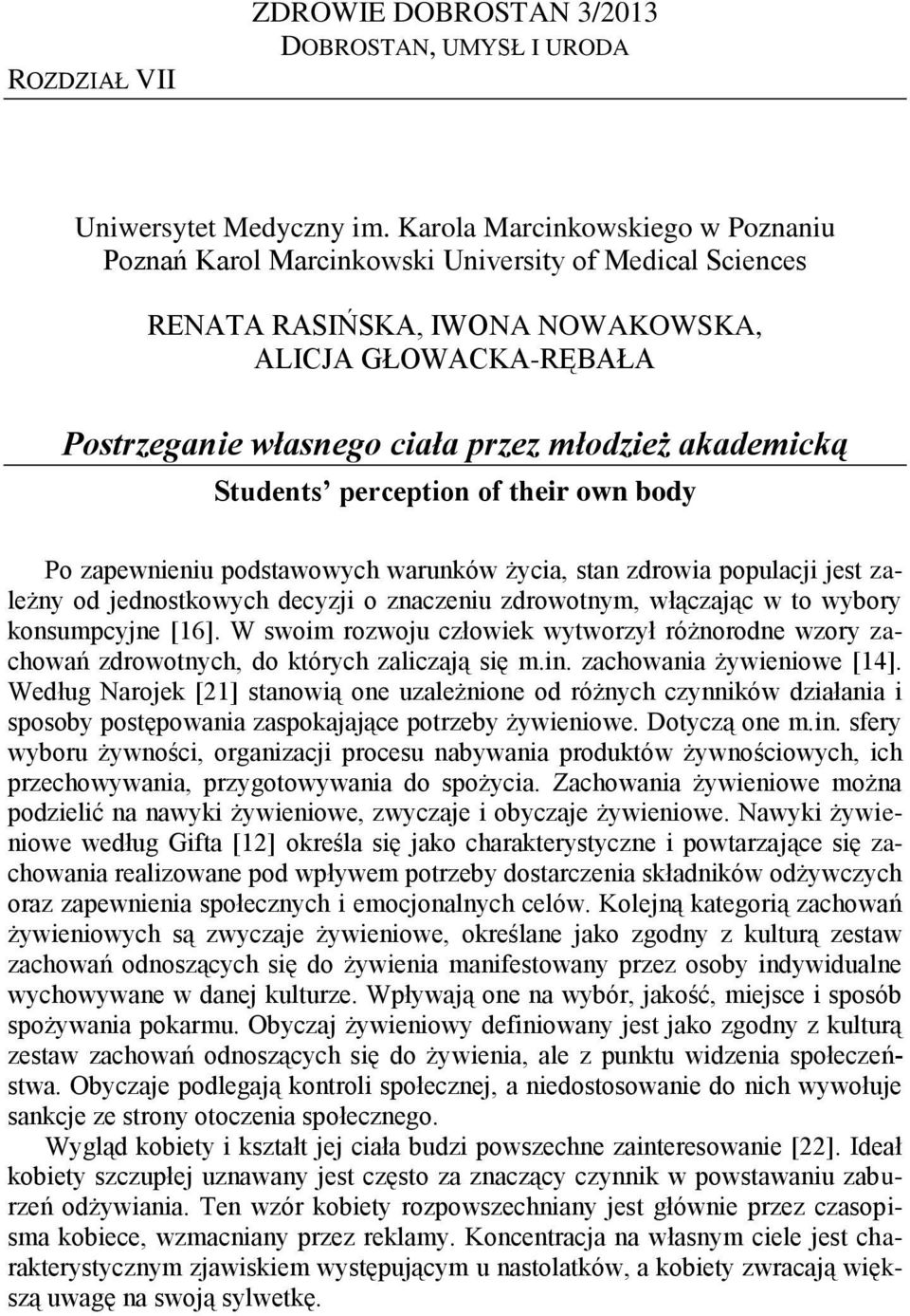 akademicką Students perception of their own body Po zapewnieniu podstawowych warunków życia, stan zdrowia populacji jest zależny od jednostkowych decyzji o znaczeniu zdrowotnym, włączając w to wybory