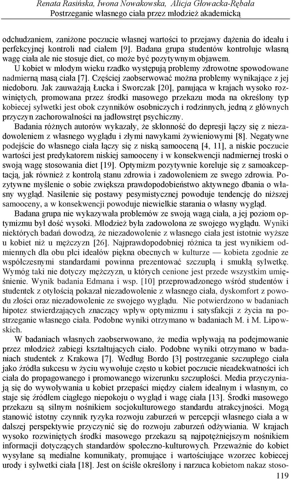 U kobiet w młodym wieku rzadko występują problemy zdrowotne spowodowane nadmierną masą ciała [7]. Częściej zaobserwować można problemy wynikające z jej niedoboru.