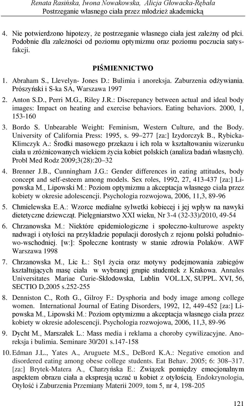 Prószyński i S-ka SA, Warszawa 1997 2. Anton S.D., Perri M.G., Riley J.R.: Discrepancy between actual and ideal body images: Impact on heating and exercise behaviors. Eating behaviors.