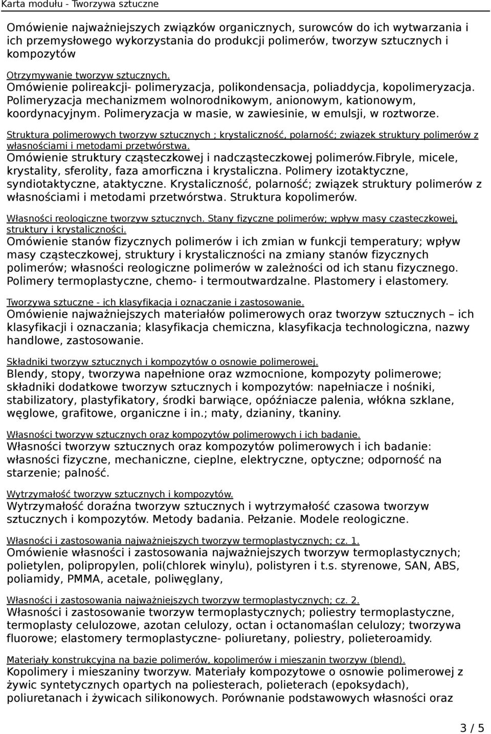 Polimeryzacja w masie, w zawiesinie, w emulsji, w roztworze. Struktura polimerowych tworzyw sztucznych ; krystaliczność, polarność; związek struktury polimerów z własnościami i metodami przetwórstwa.