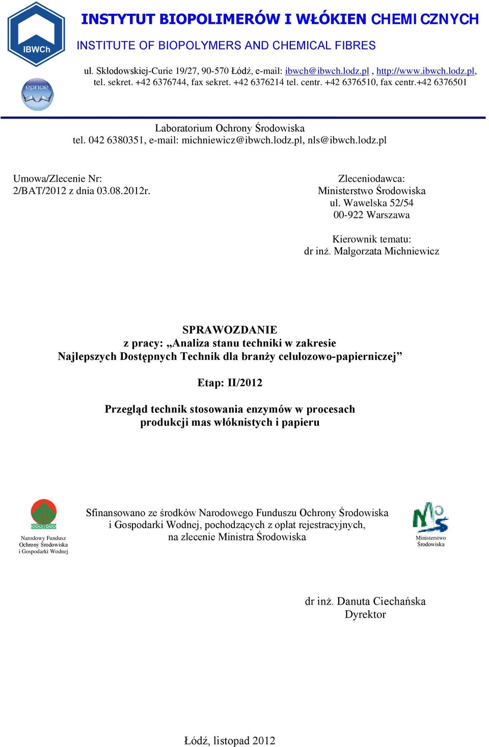 pl, nls@ibwch.lodz.pl Umowa/Zlecenie Nr: 2/BAT/2012 z dnia 03.08.2012r. Zleceniodawca: Ministerstwo Środowiska ul. Wawelska 52/54 00-922 Warszawa Kierownik tematu: dr inż.