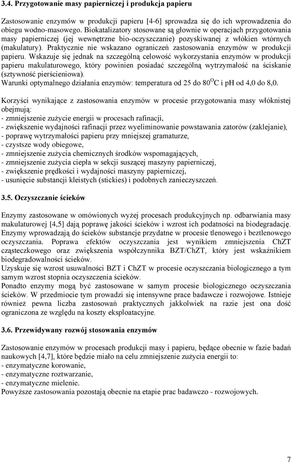 Praktycznie nie wskazano ograniczeń zastosowania enzymów w produkcji papieru.