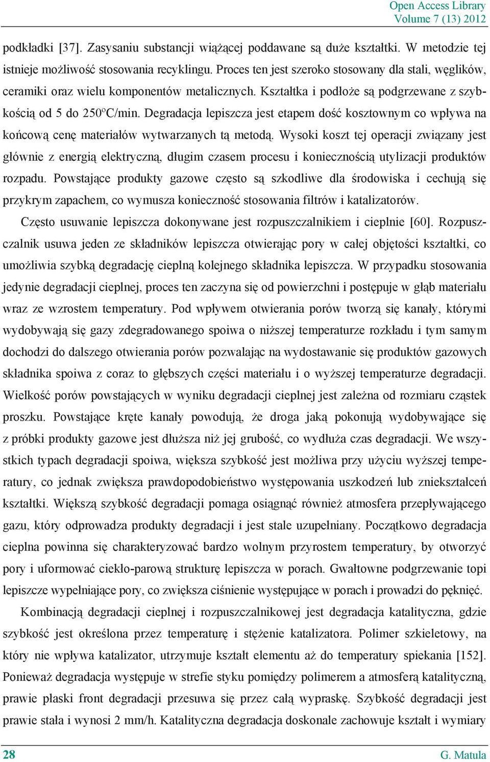 Degradacja lepiszcza jest etapem do kosztownym co wp ywa na ko cow cen materia ów wytwarzanych t metod.