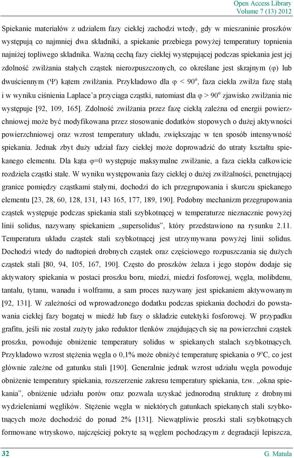 Wa n cech fazy ciek ej wyst puj cej podczas spiekania jest jej zdolno zwil ania sta ych cz stek nierozpuszczonych, co okre lane jest skrajnym ( ) lub dwu ciennym ( ) k tem zwil ania.