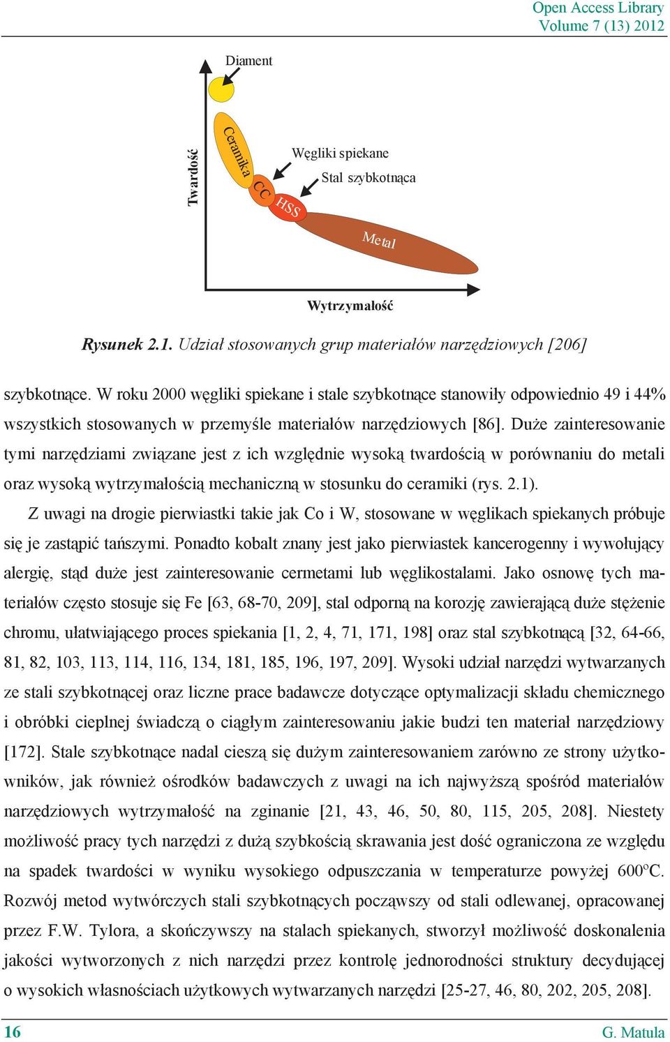 Du e zainteresowanie tymi narz dziami zwi zane jest z ich wzgl dnie wysok twardo ci w porównaniu do metali oraz wysok wytrzyma o ci mechaniczn w stosunku do ceramiki (rys. 2.1).