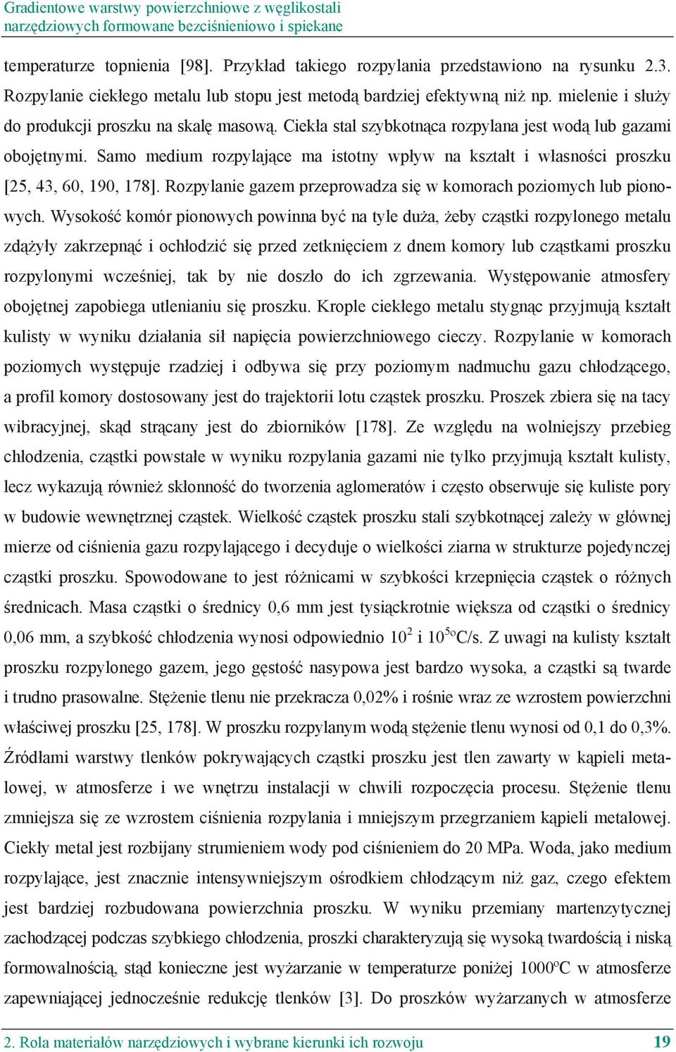 Samo medium rozpylaj ce ma istotny wp yw na kszta t i w asno ci proszku [25, 43, 60, 190, 178]. Rozpylanie gazem przeprowadza si w komorach poziomych lub pionowych.