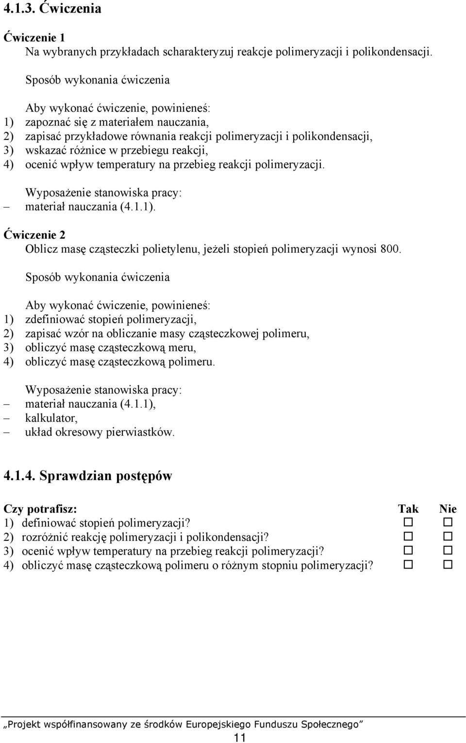 przebiegu reakcji, 4) ocenić wpływ temperatury na przebieg reakcji polimeryzacji. Wyposażenie stanowiska pracy: materiał nauczania (4.1.1).