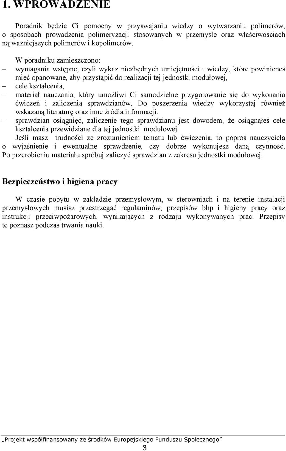 W poradniku zamieszczono: wymagania wstępne, czyli wykaz niezbędnych umiejętności i wiedzy, które powinieneś mieć opanowane, aby przystąpić do realizacji tej jednostki modułowej, cele kształcenia,