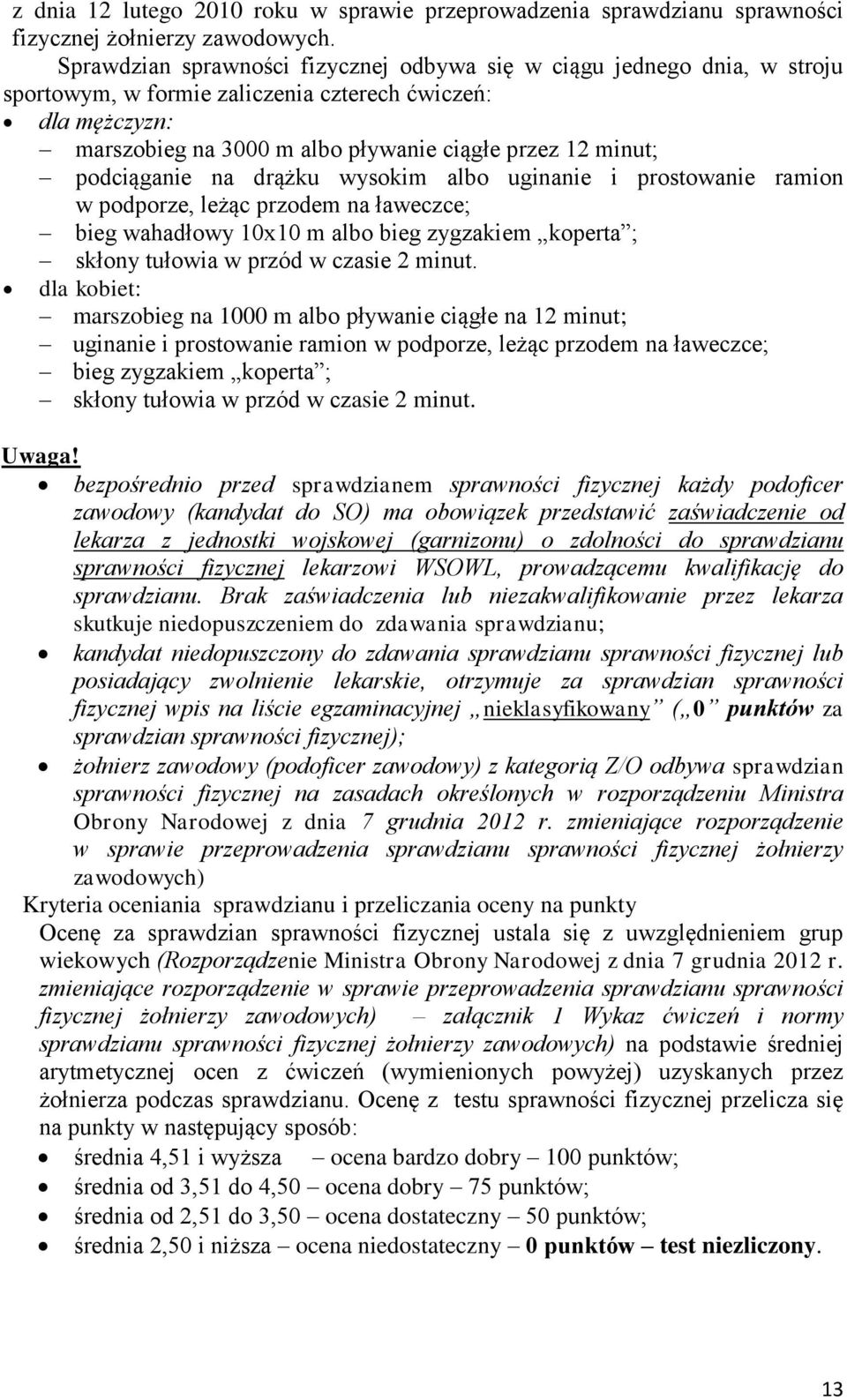 podciąganie na drążku wysokim albo uginanie i prostowanie ramion w podporze, leżąc przodem na ławeczce; bieg wahadłowy x m albo bieg zygzakiem koperta ; skłony tułowia w przód w czasie 2 minut.