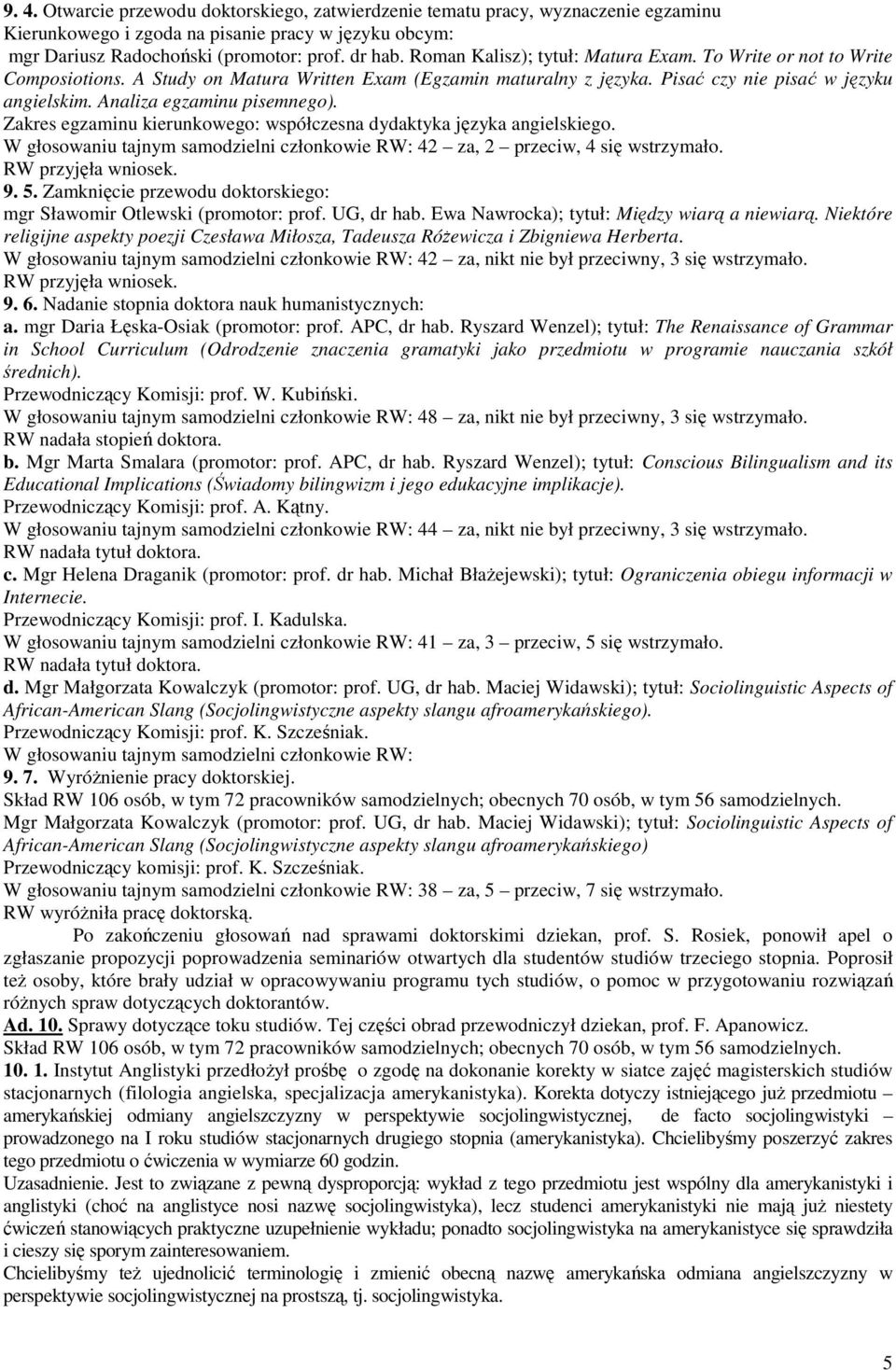 Analiza egzaminu pisemnego). Zakres egzaminu kierunkowego: współczesna dydaktyka języka angielskiego. W głosowaniu tajnym samodzielni członkowie RW: 42 za, 2 przeciw, 4 się wstrzymało. 9. 5.