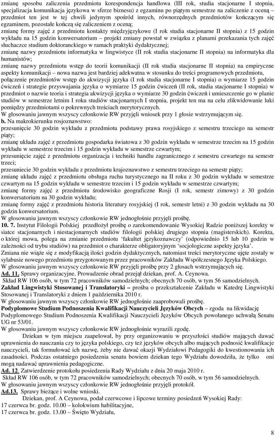 międzyjęzykowe (I rok studia stacjonarne II stopnia) z 15 godzin wykładu na 15 godzin konwersatorium projekt zmiany powstał w związku z planami przekazania tych zajęć słuchaczce studium