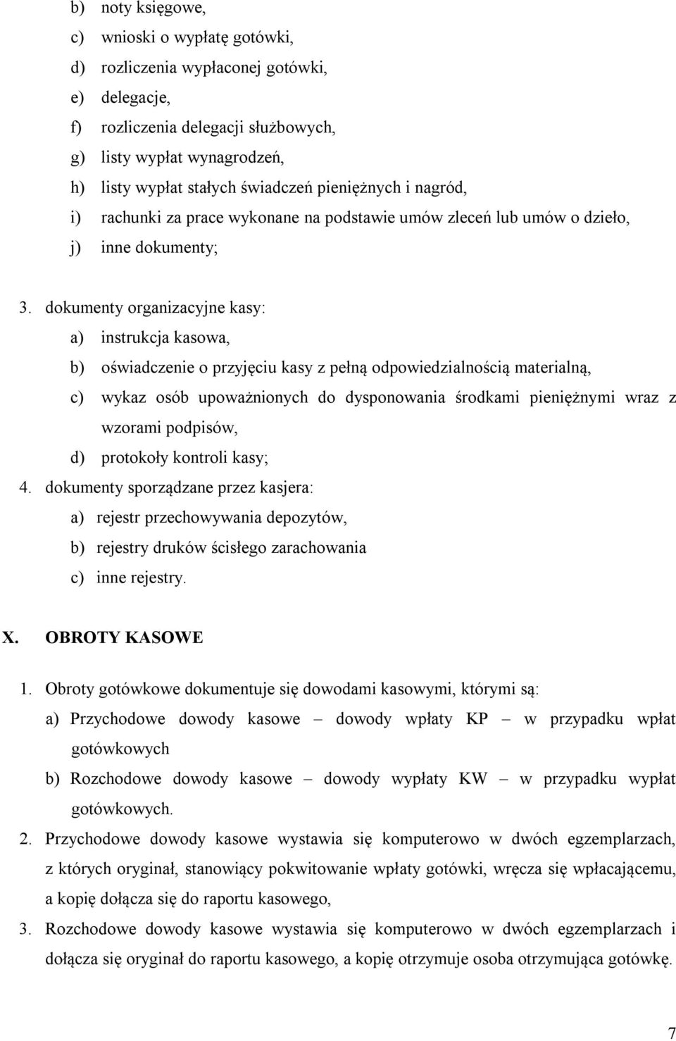 dokumenty organizacyjne kasy: a) instrukcja kasowa, b) oświadczenie o przyjęciu kasy z pełną odpowiedzialnością materialną, c) wykaz osób upoważnionych do dysponowania środkami pieniężnymi wraz z