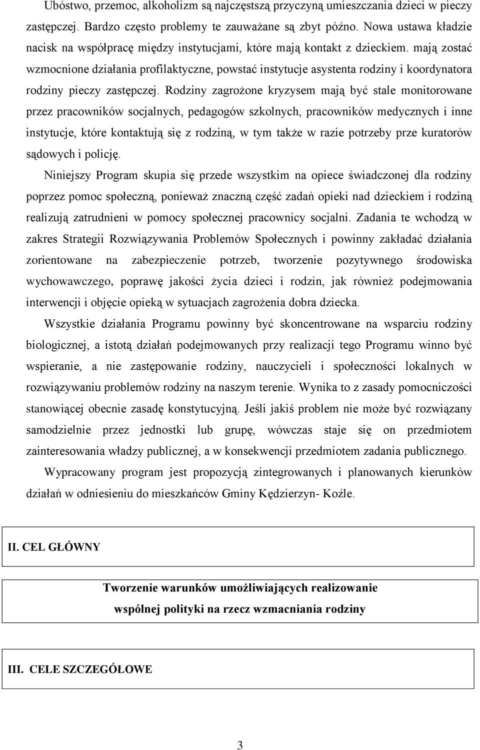 mają zostać wzmocnione działania profilaktyczne, powstać instytucje asystenta rodziny i koordynatora rodziny pieczy zastępczej.