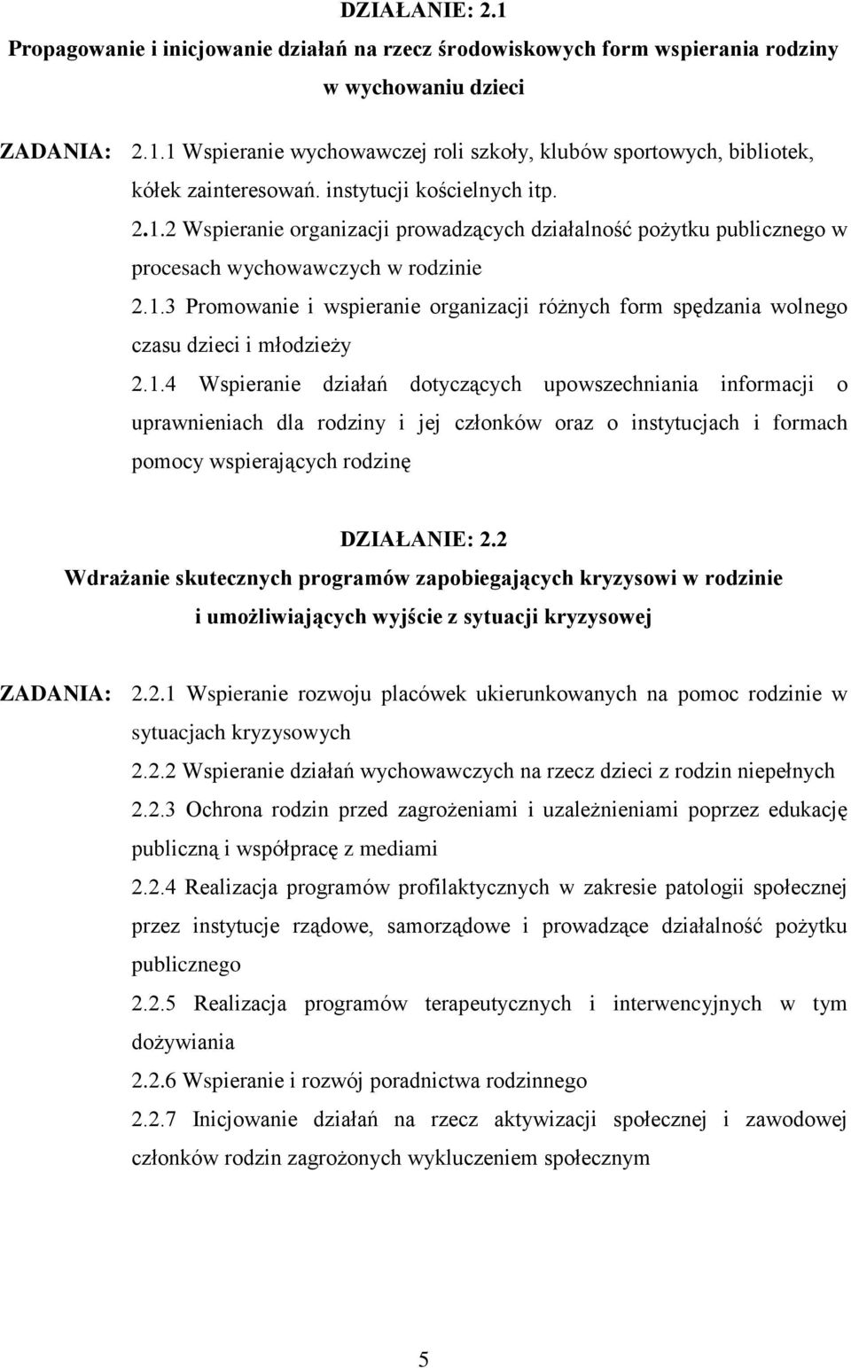 1.4 Wspieranie działań dotyczących upowszechniania informacji o uprawnieniach dla rodziny i jej członków oraz o instytucjach i formach pomocy wspierających rodzinę DZIAŁANIE: 2.