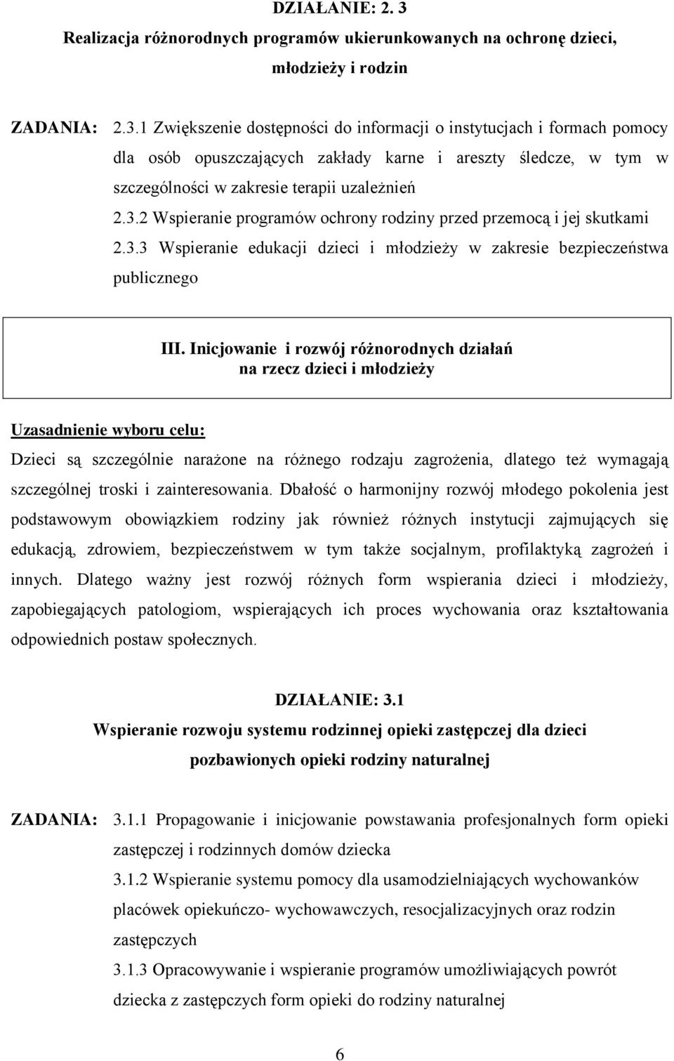 Inicjowanie i rozwój różnorodnych działań na rzecz dzieci i młodzieży Uzasadnienie wyboru celu: Dzieci są szczególnie narażone na różnego rodzaju zagrożenia, dlatego też wymagają szczególnej troski i